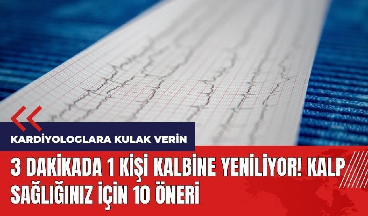 3 dakikada 1 kişi kalbine yeniliyor! Kalp sağlığınız İçin 10 öneri