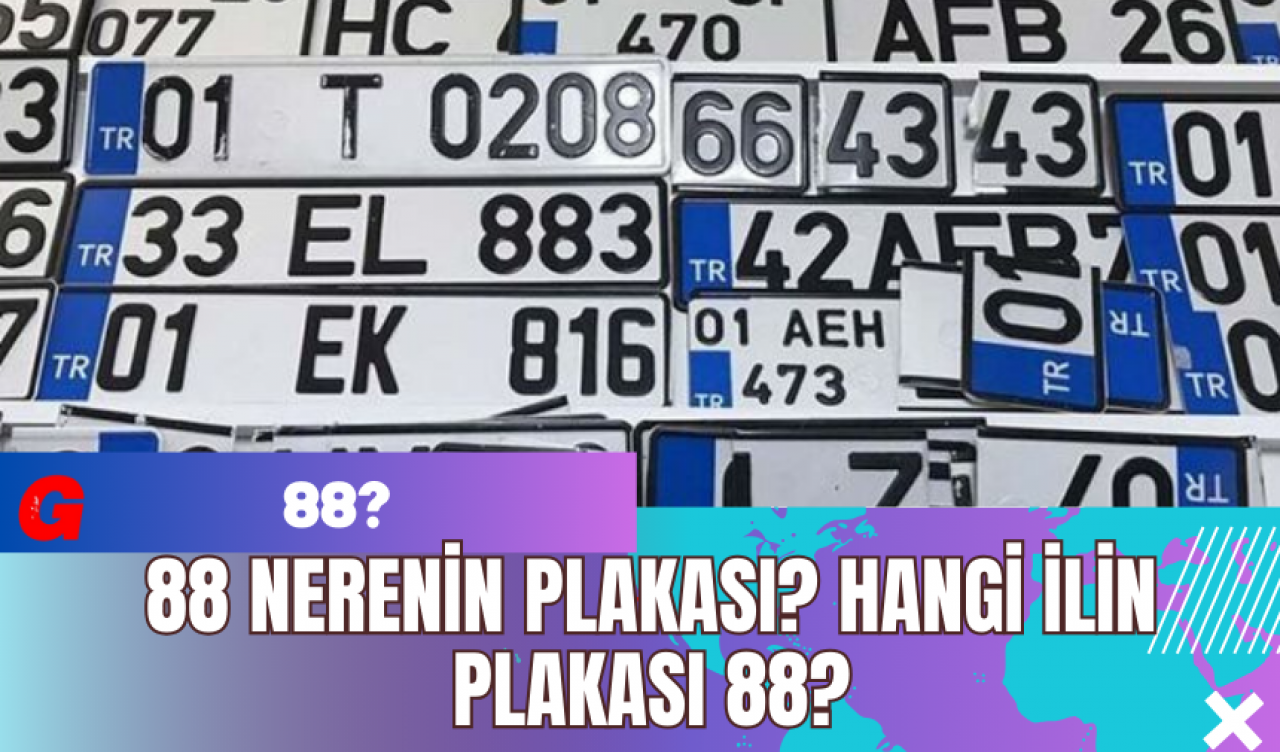 88 Nerenin Plakası? Hangi ilin plakası 88?