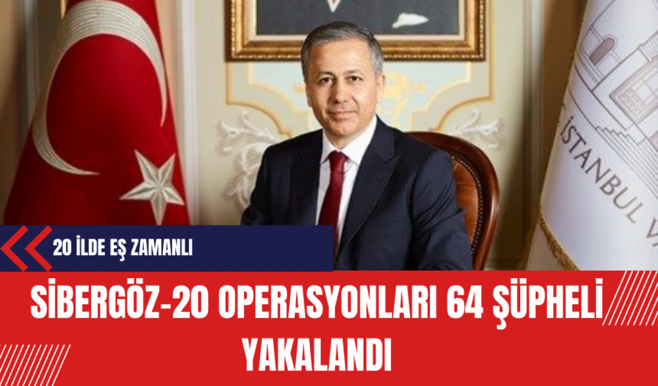 Sibergöz-20 operasyonları: 64 şüpheli yakalandı