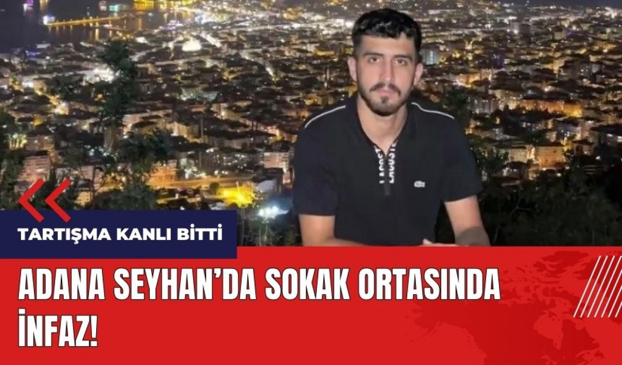 Adana Seyhan'da sokak ortasında infaz!