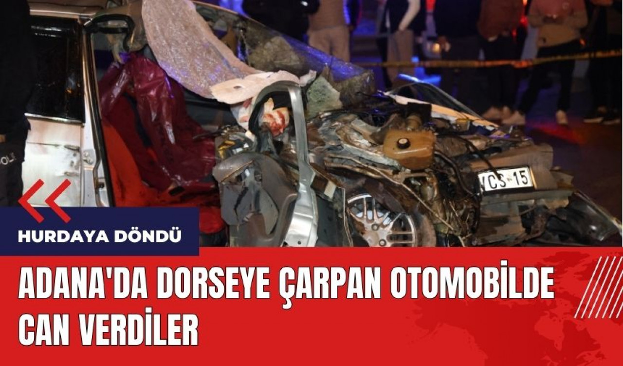 Adana'da dorseye çarpan otomobilde can verdiler