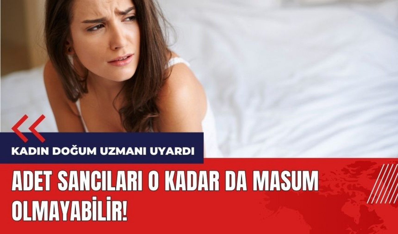 Adet sancısı masum olmayabilir!