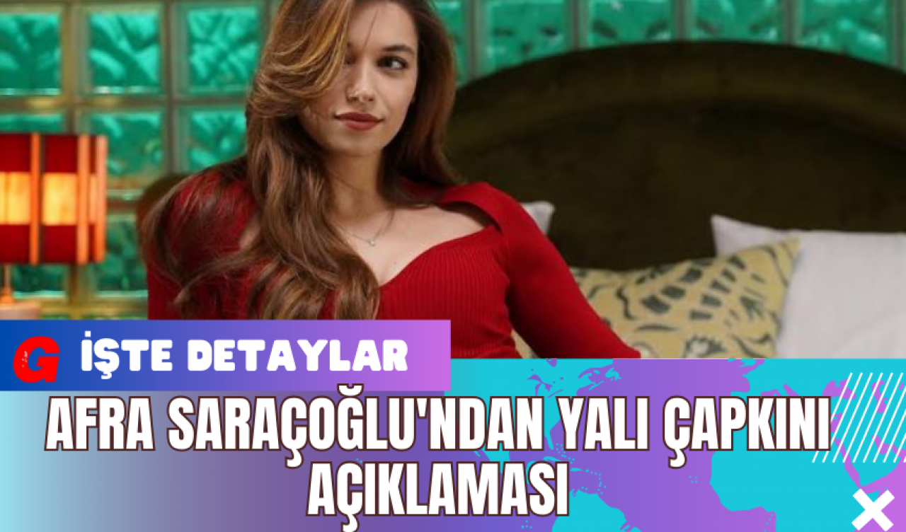 Afra Saraçoğlu'ndan Yalı Çapkını açıklaması!