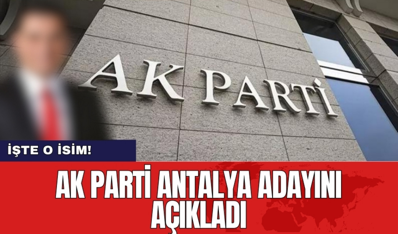 AK Parti Antalya adayını açıkladı