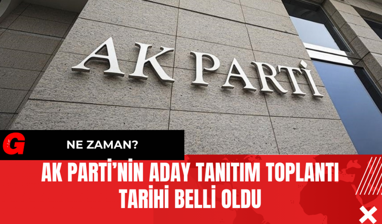 AK Parti’nin Aday Tanıtım Toplantı Tarihi Belli Oldu