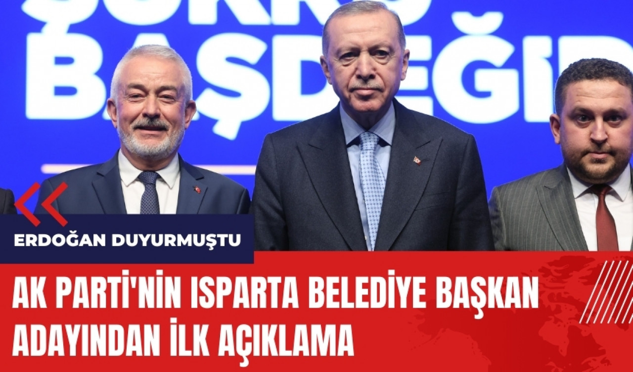 AK Parti'nin Isparta Belediye Başkan adayından ilk açıklama