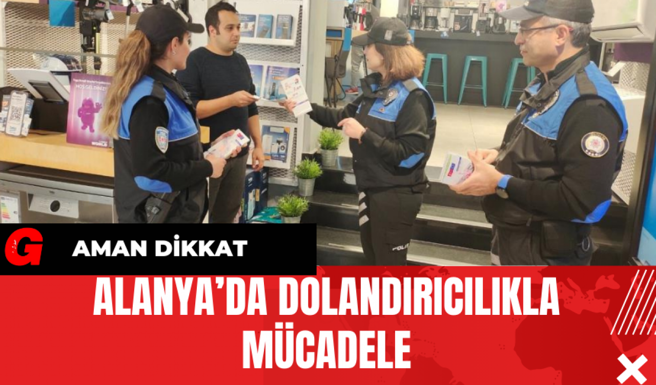 Alanya’da Dolandırıcılıkla Mücadele