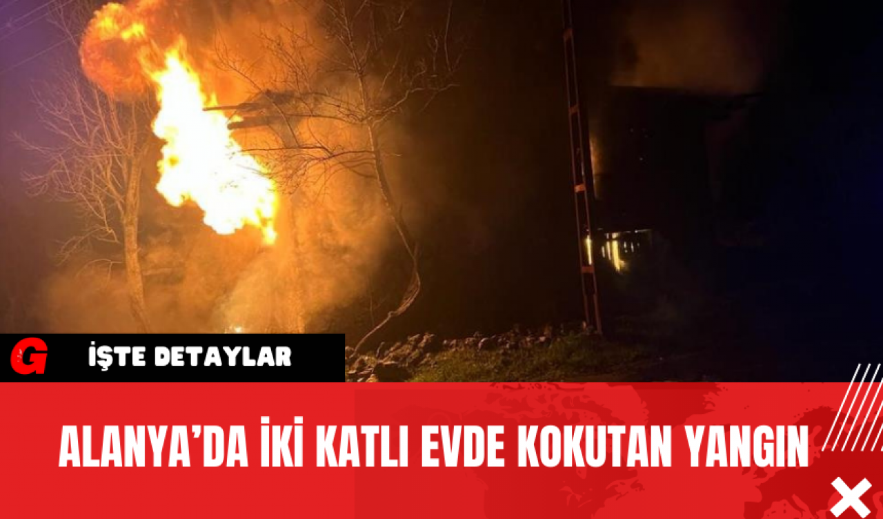 Alanya’da İki Katlı Evde Kokutan Yangın