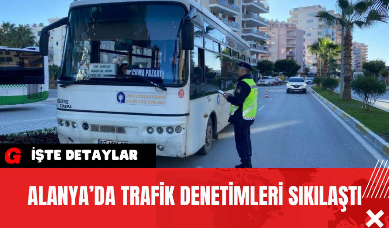 Alanya’da Trafik Denetimleri Sıkılaştı