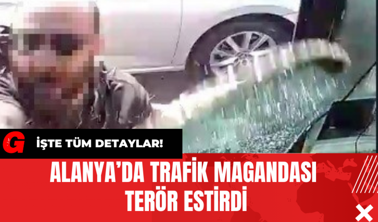 Alanya’da Trafik Magandası Ter*r Estirdi