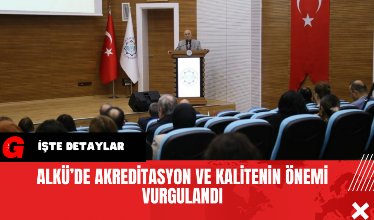 ALKÜ’de Akreditasyon ve Kalitenin Önemi Vurgulandı