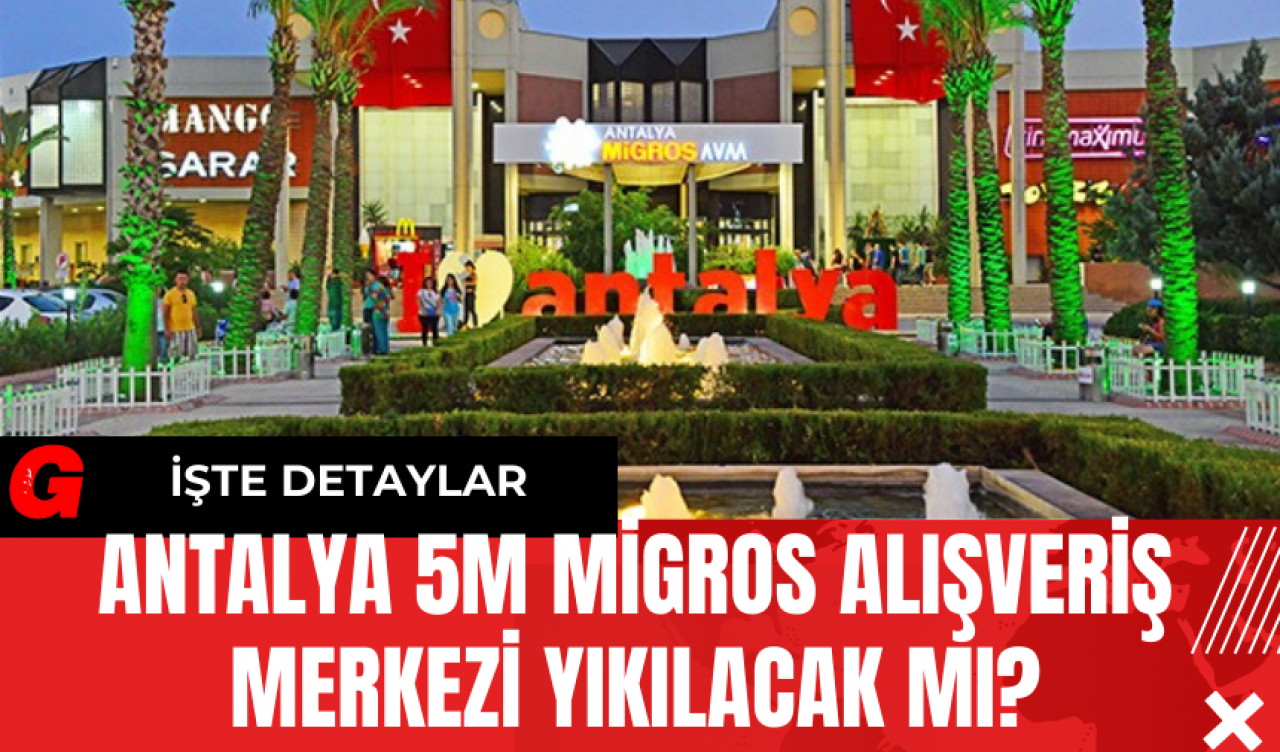 Antalya 5M Migros Alışveriş Merkezi Yıkılacak Mı?