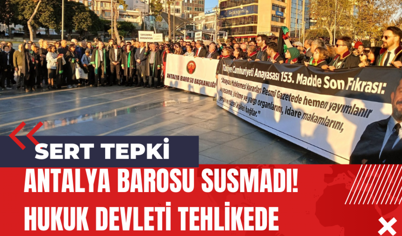 Antalya Barosu Susmadı! Hukuk Devleti Tehlikede