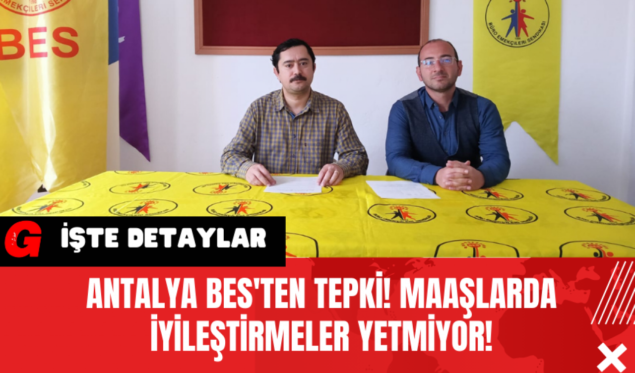 Antalya BES'ten Tepki! Maaşlarda İyileştirmeler Yetmiyor!