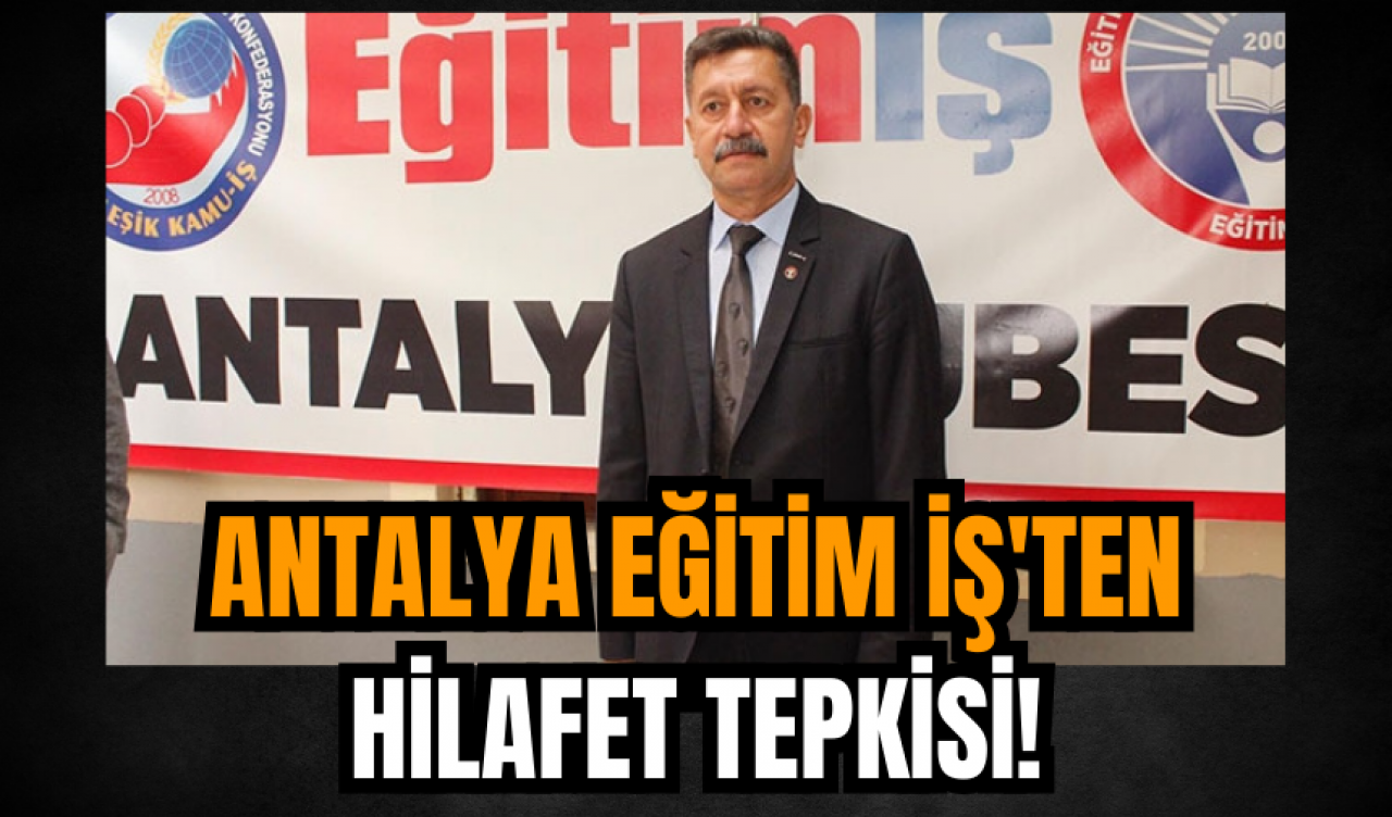 Antalya Eğitim İş'ten  hilafet tepkisi!