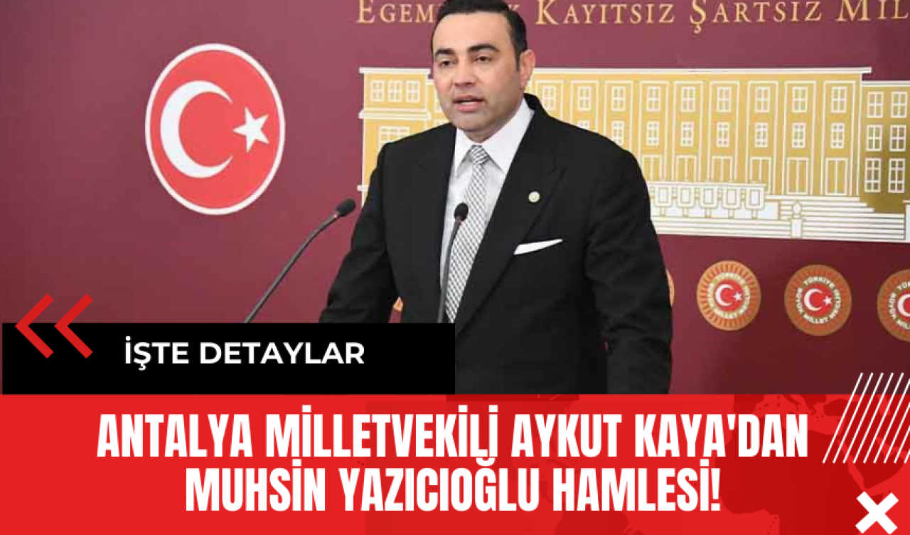 Antalya Milletvekili Aykut Kaya'dan Muhsin Yazıcıoğlu Hamlesi!