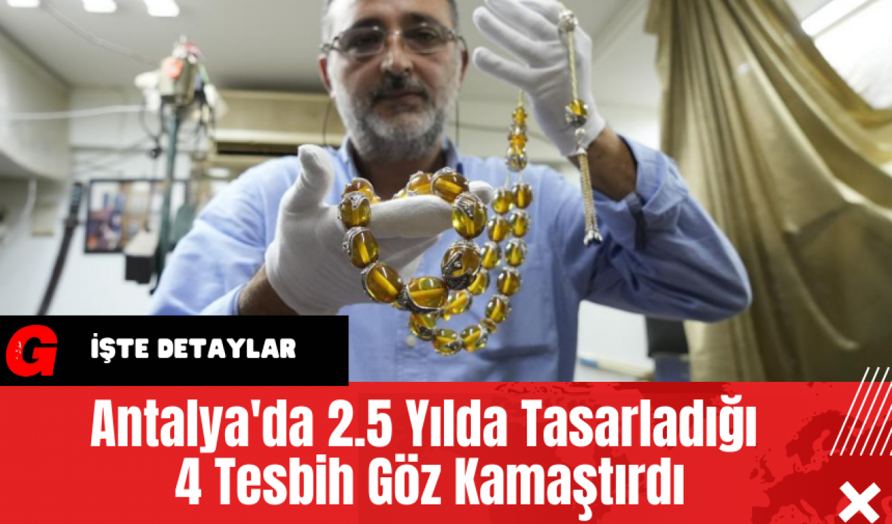 Antalya'da  2.5 Yılda Tasarladığı 4 Tesbih Göz Kamaştırdı