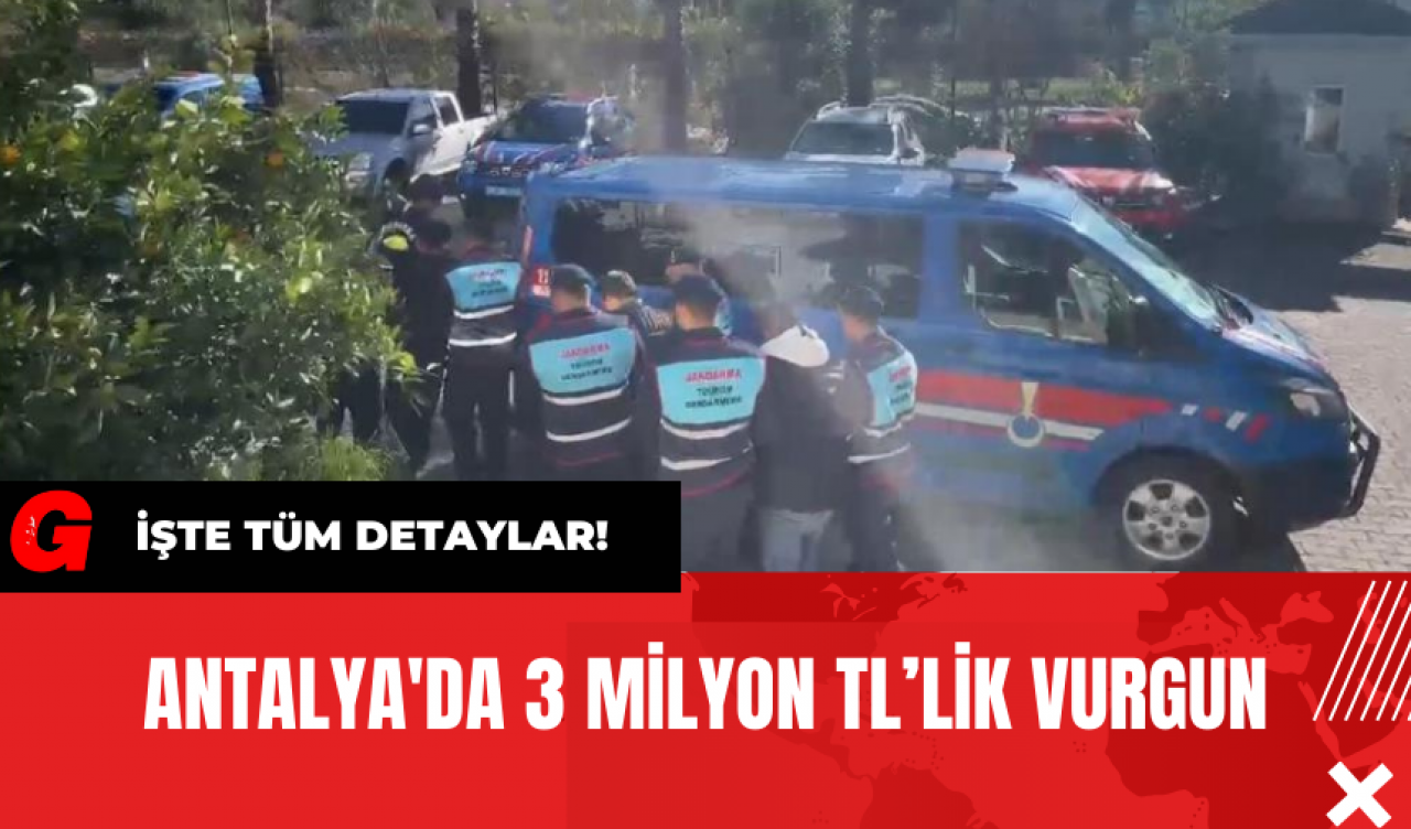 Antalya'da 3 Milyon TL’lik Vurgun