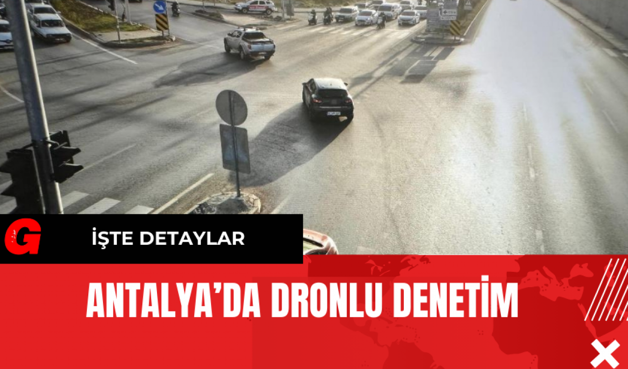 Antalya’da Dronlu Denetim