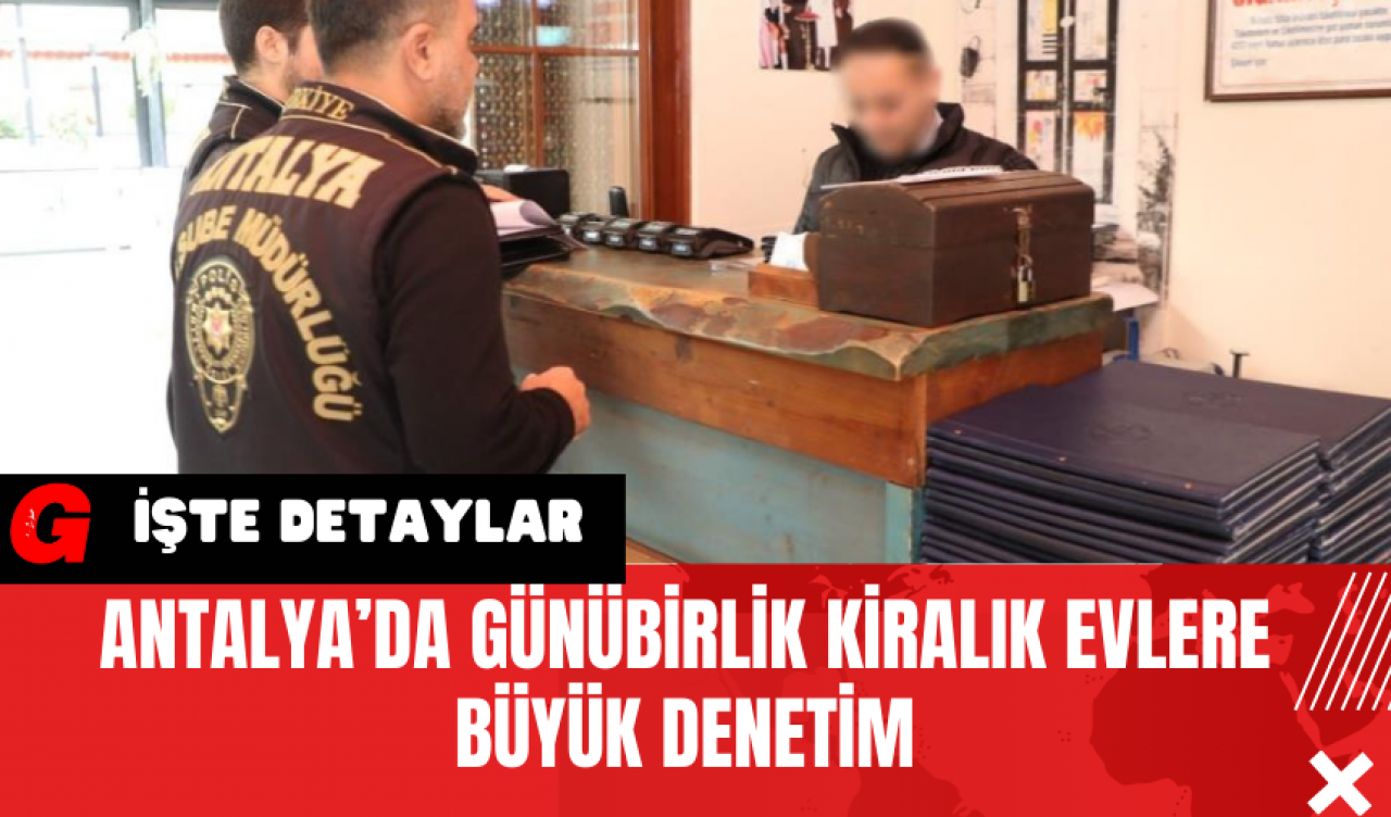 Antalya’da Günübirlik Kiralık Evlere Büyük Denetim