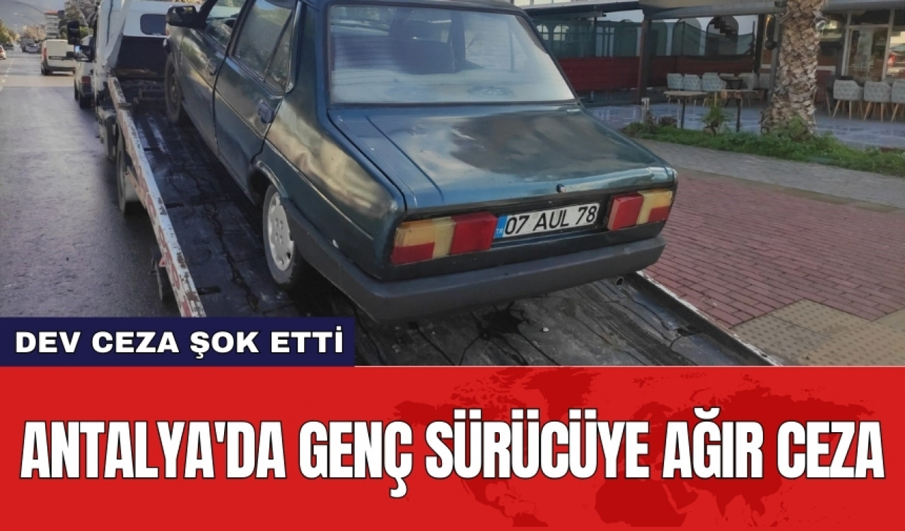 Antalya'da genç sürücüye ağır ceza