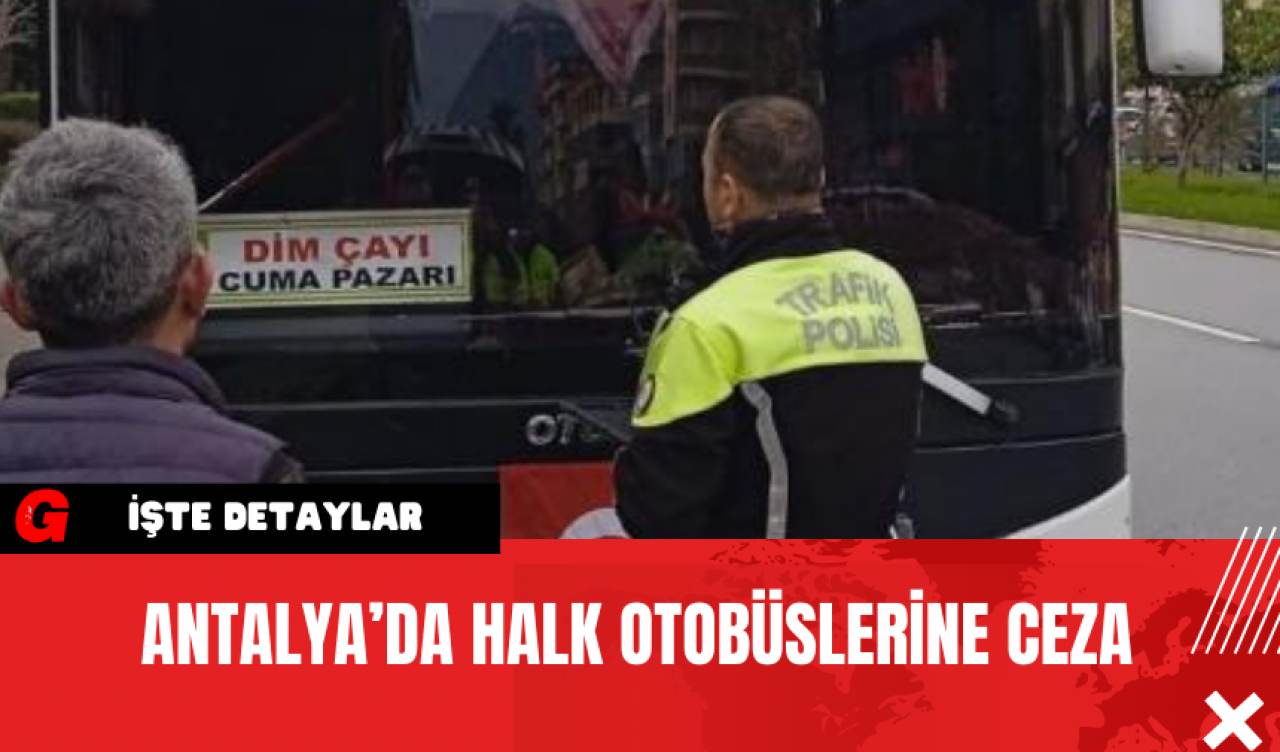 Antalya’da Halk Otobüslerine Ceza