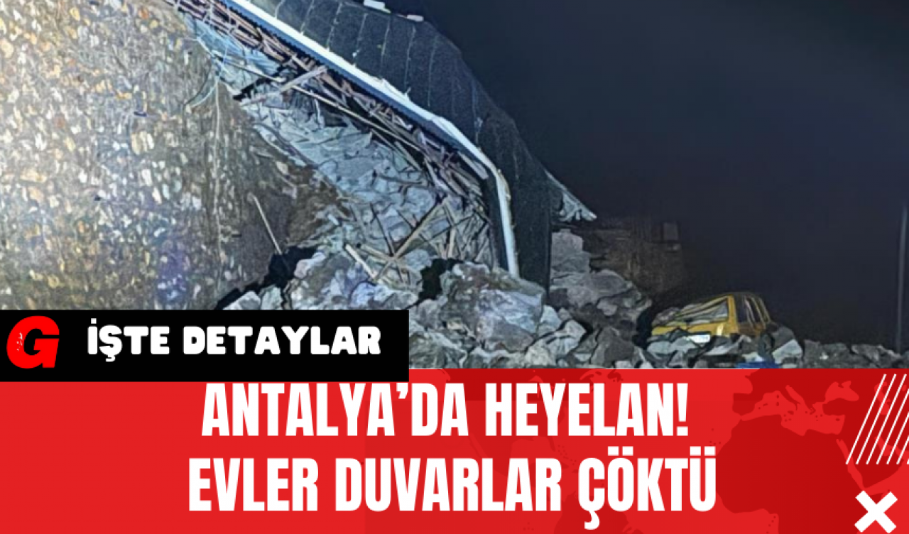 Antalya’da Heyelan! Evler Duvarlar Çöktü