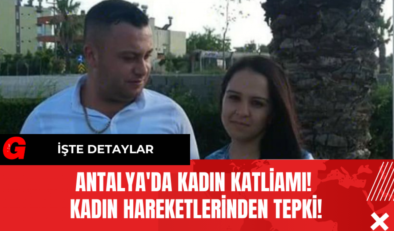 Antalya'da Kadın Katliamı! Kadın Hareketlerinden Tepki!