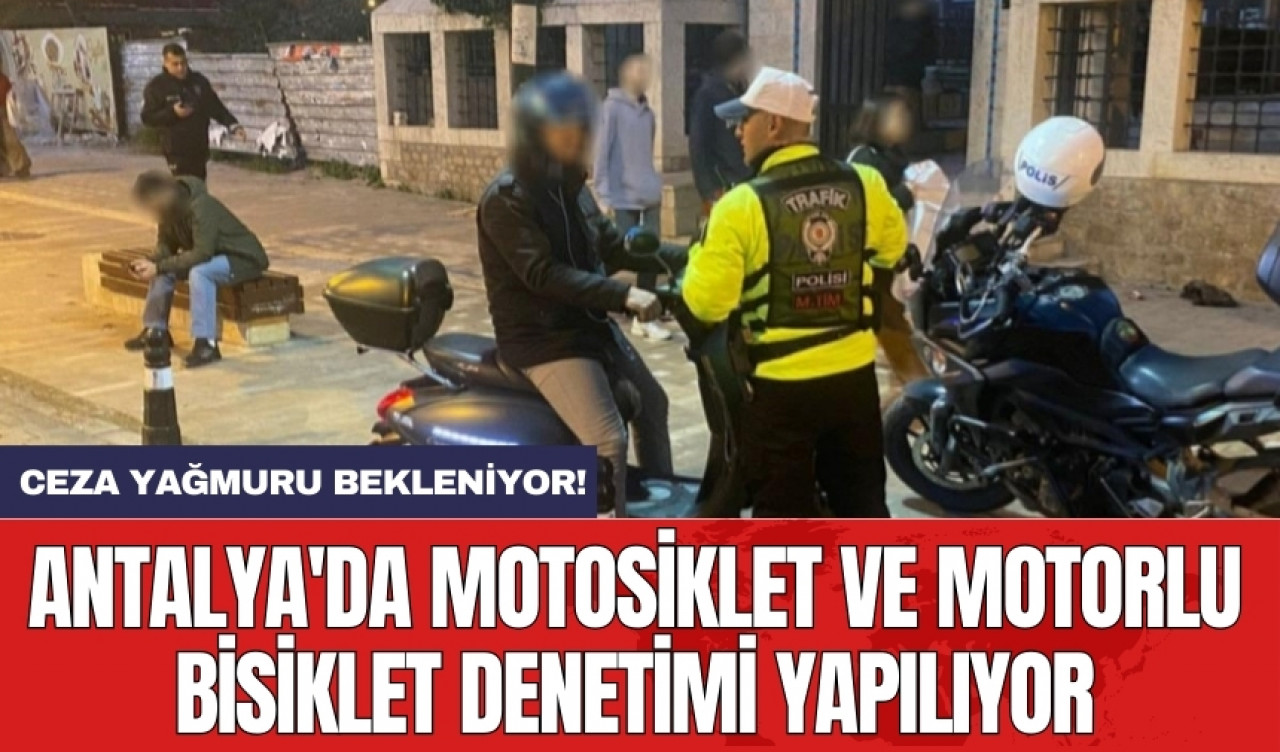 Antalya'da motosiklet ve motorlu bisiklet denetimi yapılıyor