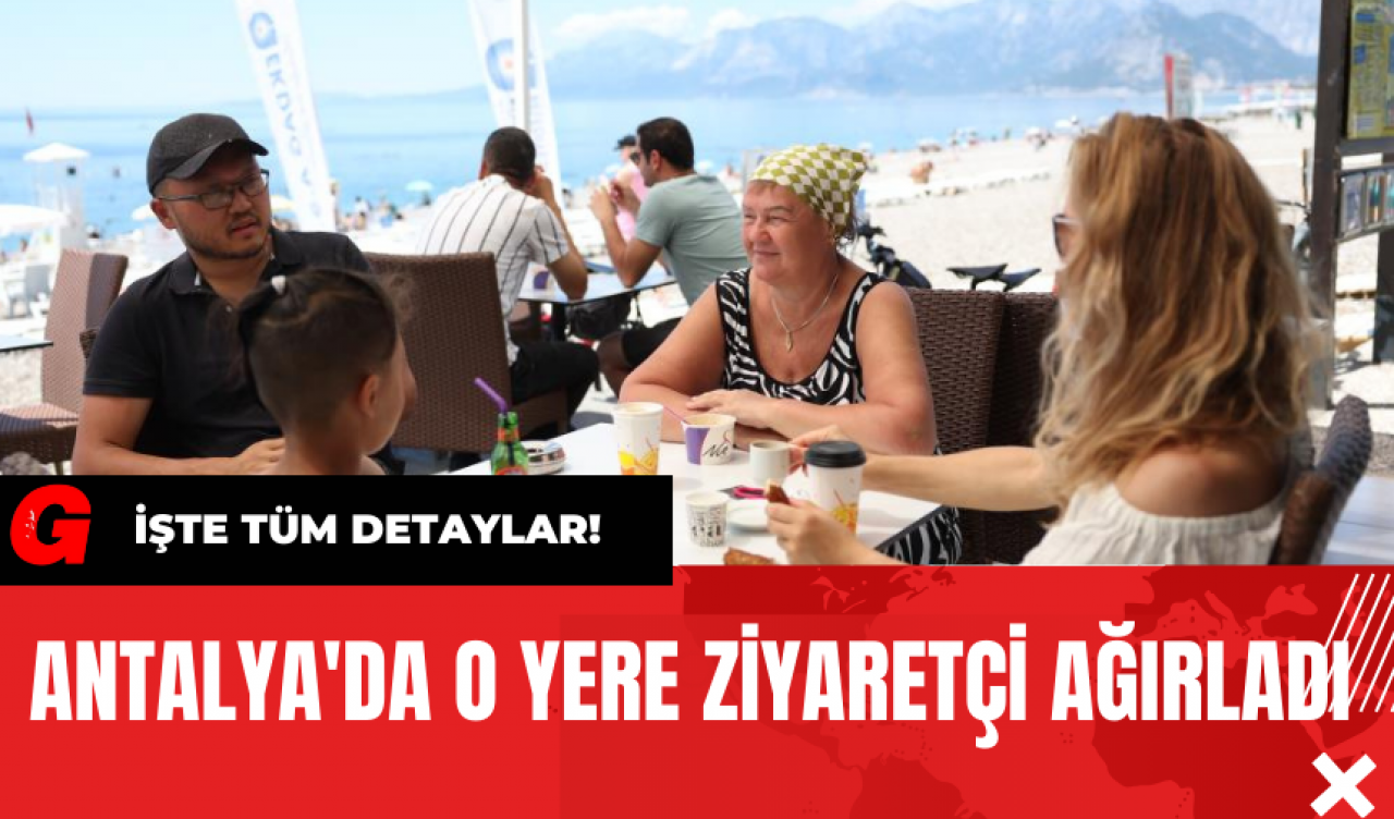 Antalya'da O Yere Ziyaretçi Ağırladı