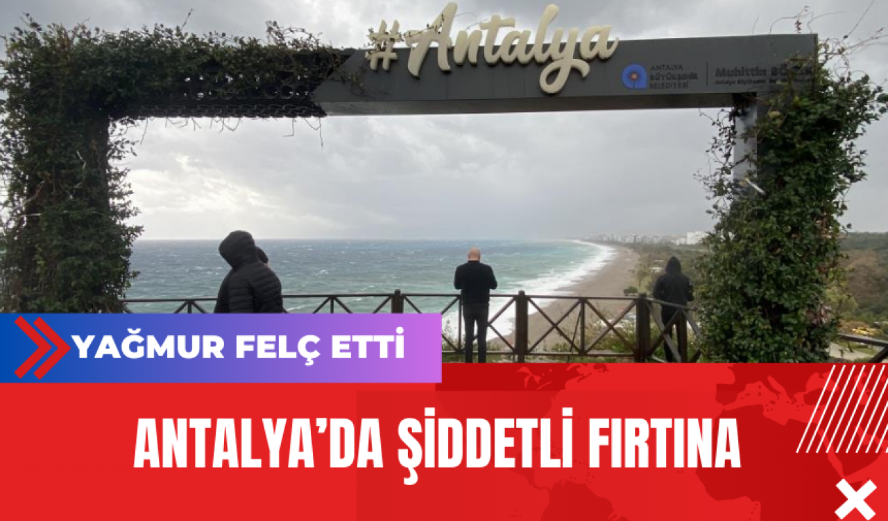 Antalya’da Şiddetli Fırtına