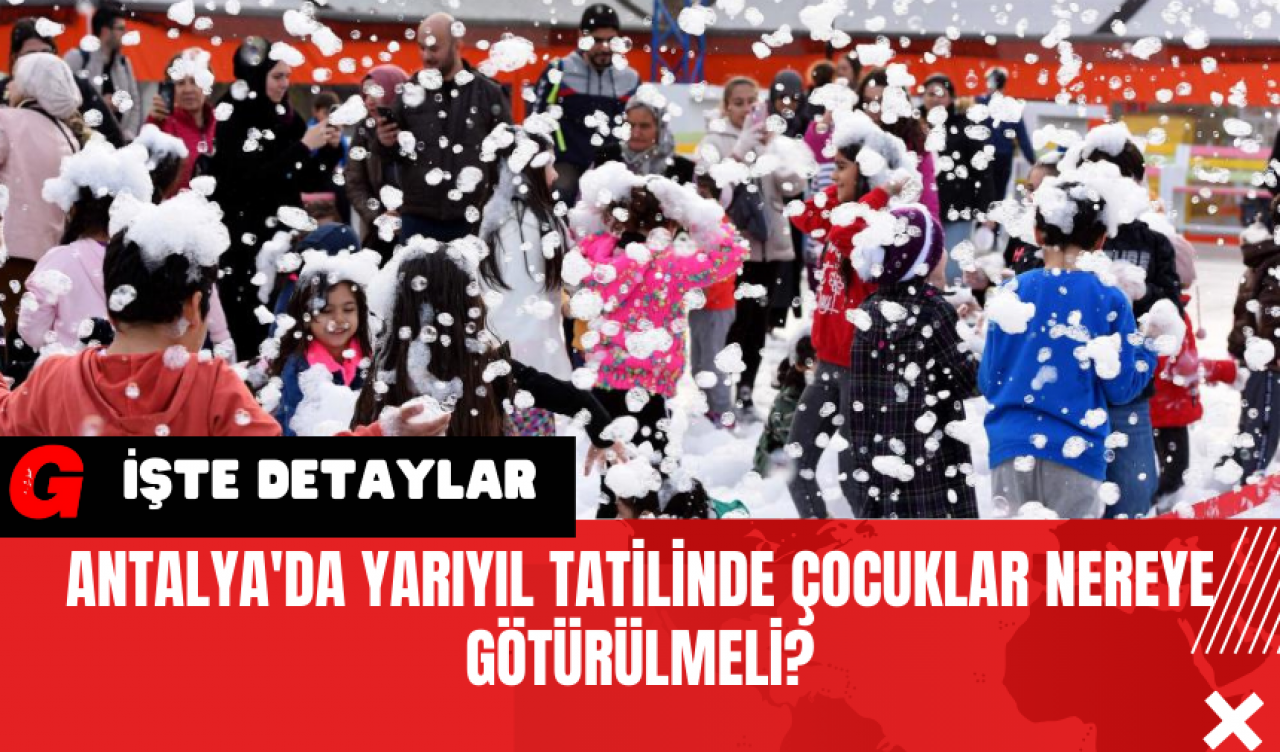 Antalya'da Yarıyıl Tatilinde Çocuklar Nereye Götürülmeli?