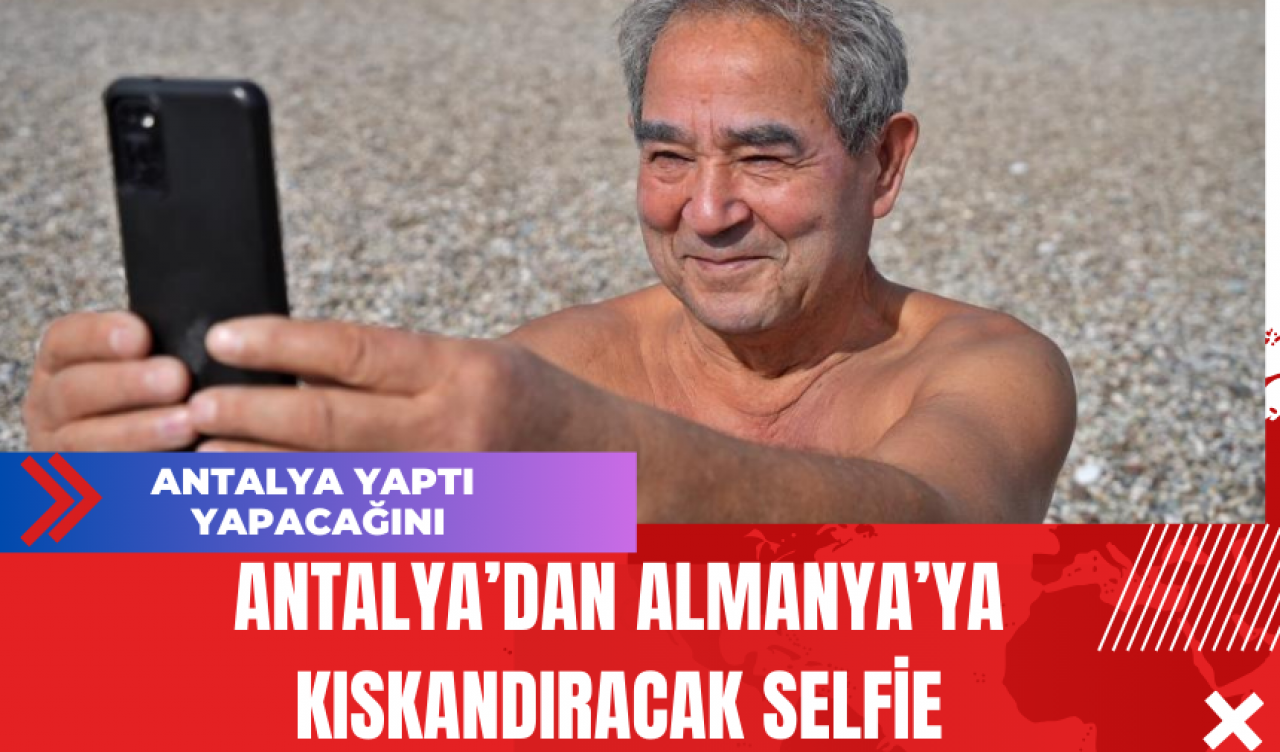 Antalya’dan Almanya’ya Kıskandıracak Selfie