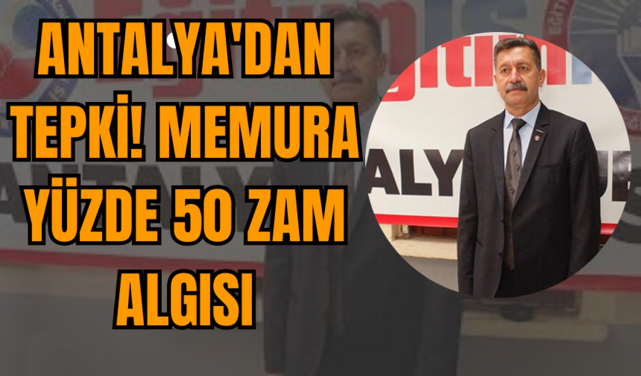 Antalya'dan Tepki! Memura Yüzde 50 Zam Algısı