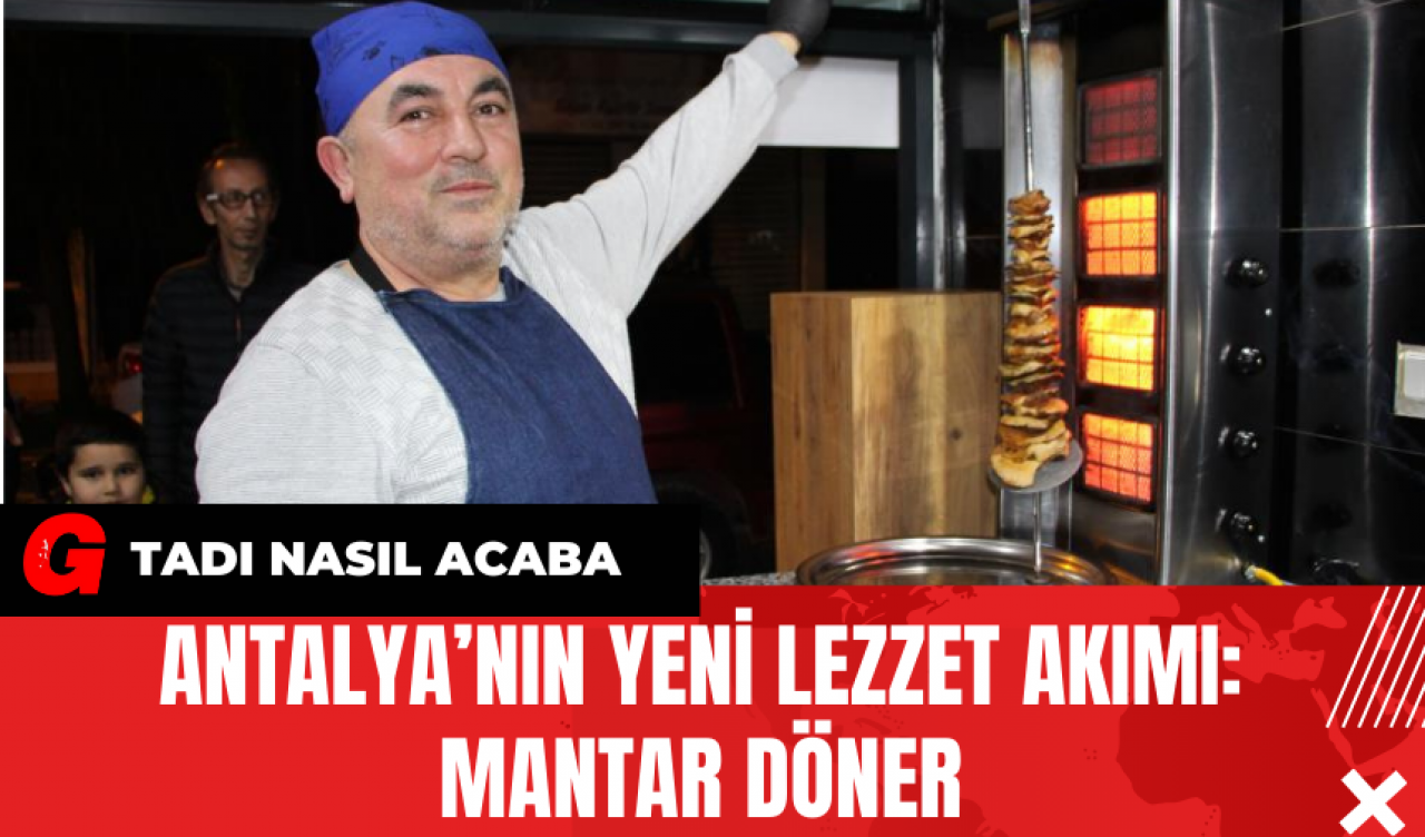 Antalya’nın Yeni Lezzet Akımı: Mantar Döner