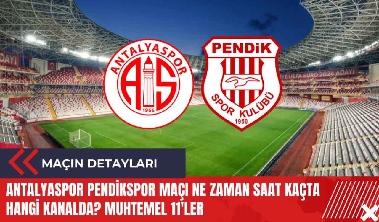 Antalyaspor Pendikspor maçı ne zaman saat kaçta hangi kanalda? Muhtemel 11'ler