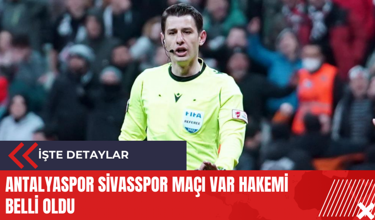 Antalyaspor Sivasspor maçı VAR hakemi belli oldu