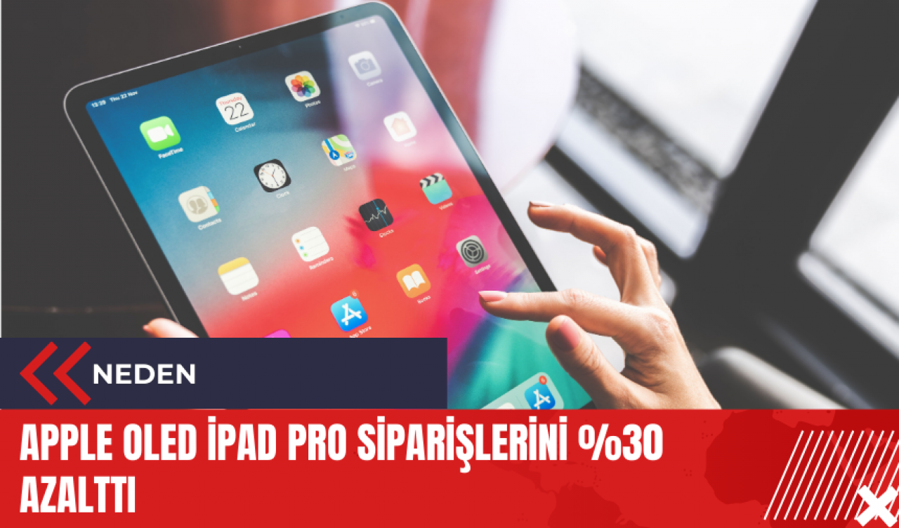 Apple OLED iPad Pro siparişlerini %30 azalttı