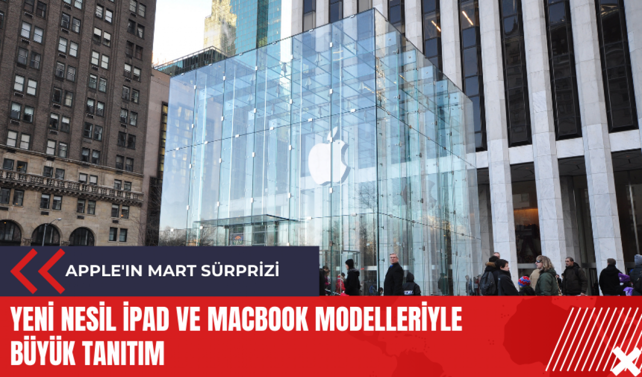 Apple'ın mart sürprizi: Yeni nesil iPad ve MacBook modelleriyle büyük tanıtım