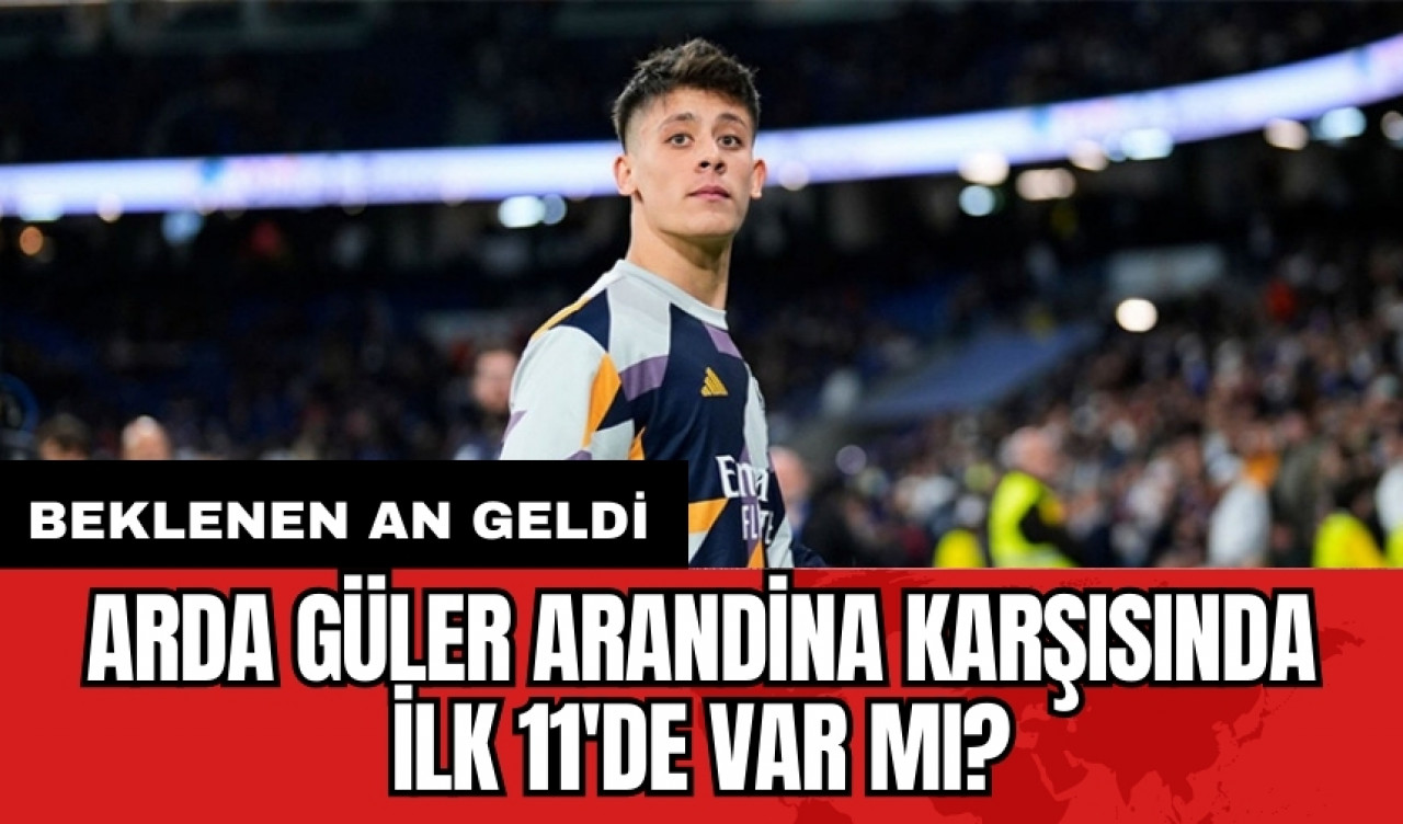 Arda Güler Arandina karşısında ilk 11'de var mı?