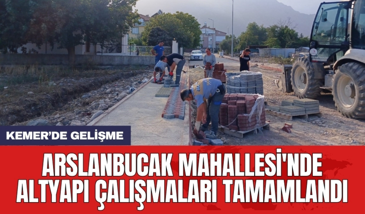 Arslanbucak Mahallesi'nde altyapı çalışmaları tamamlandı