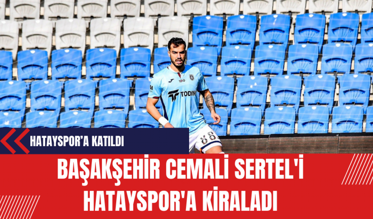 Başakşehir Cemali Sertel'i Hatayspor'a kiraladı