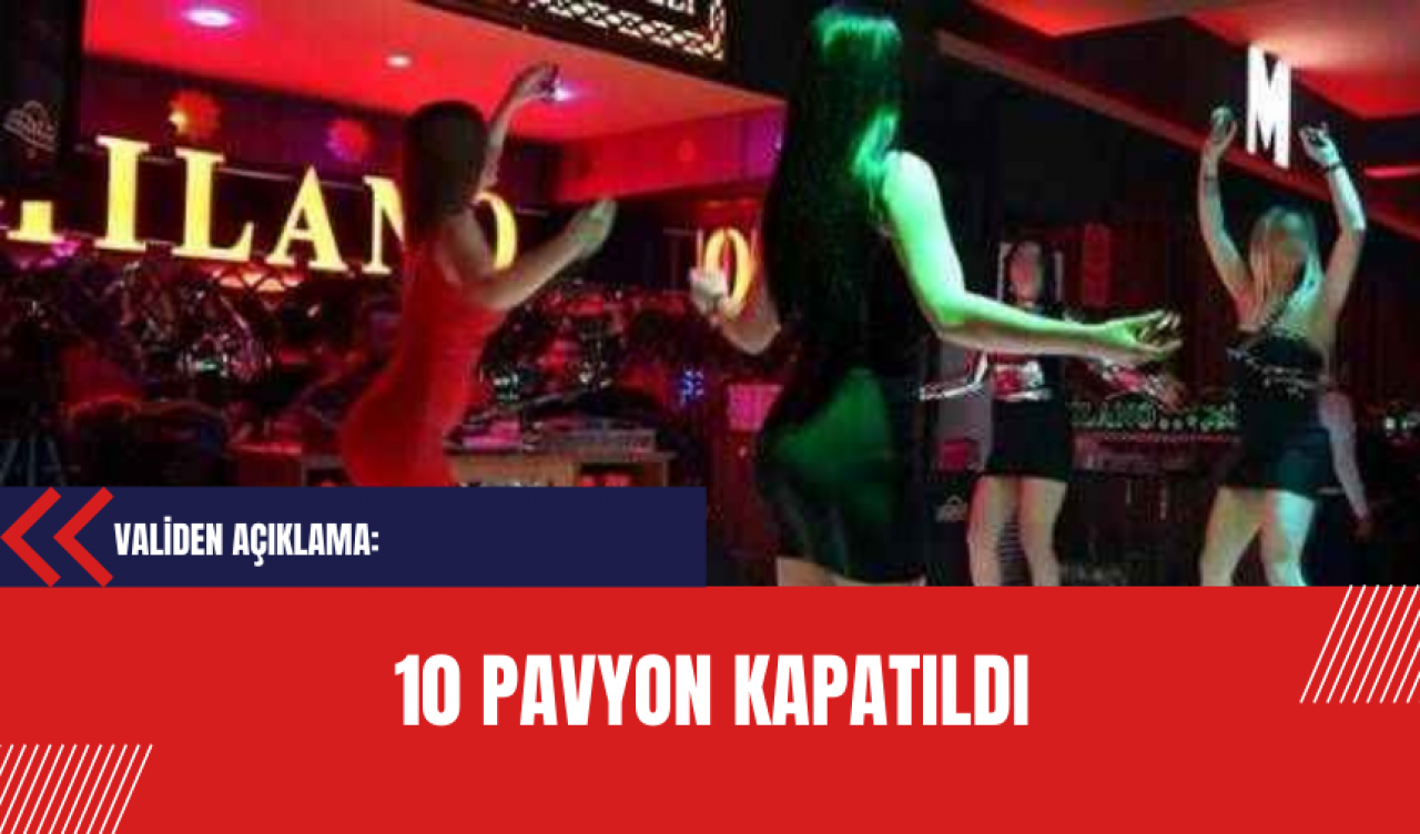 10 pavyon kapatıldı: Validen açıklama