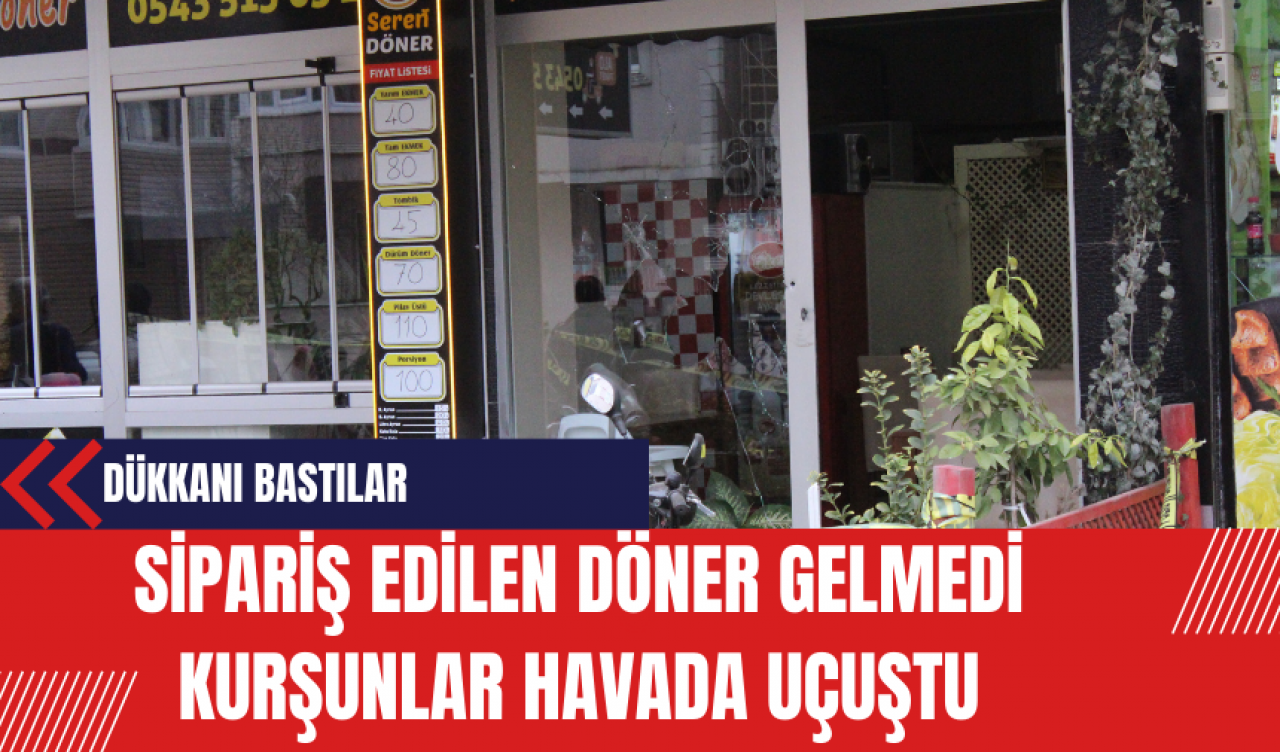 Sipariş Edilen Döner Gelmedi Kurşunlar Havada Uçuştu