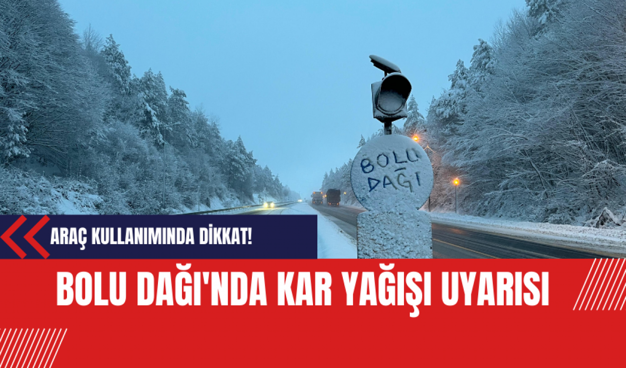 Bolu Dağı'nda Kar Yağışı Uyarısı: Araç Kullanımında Dikkat!