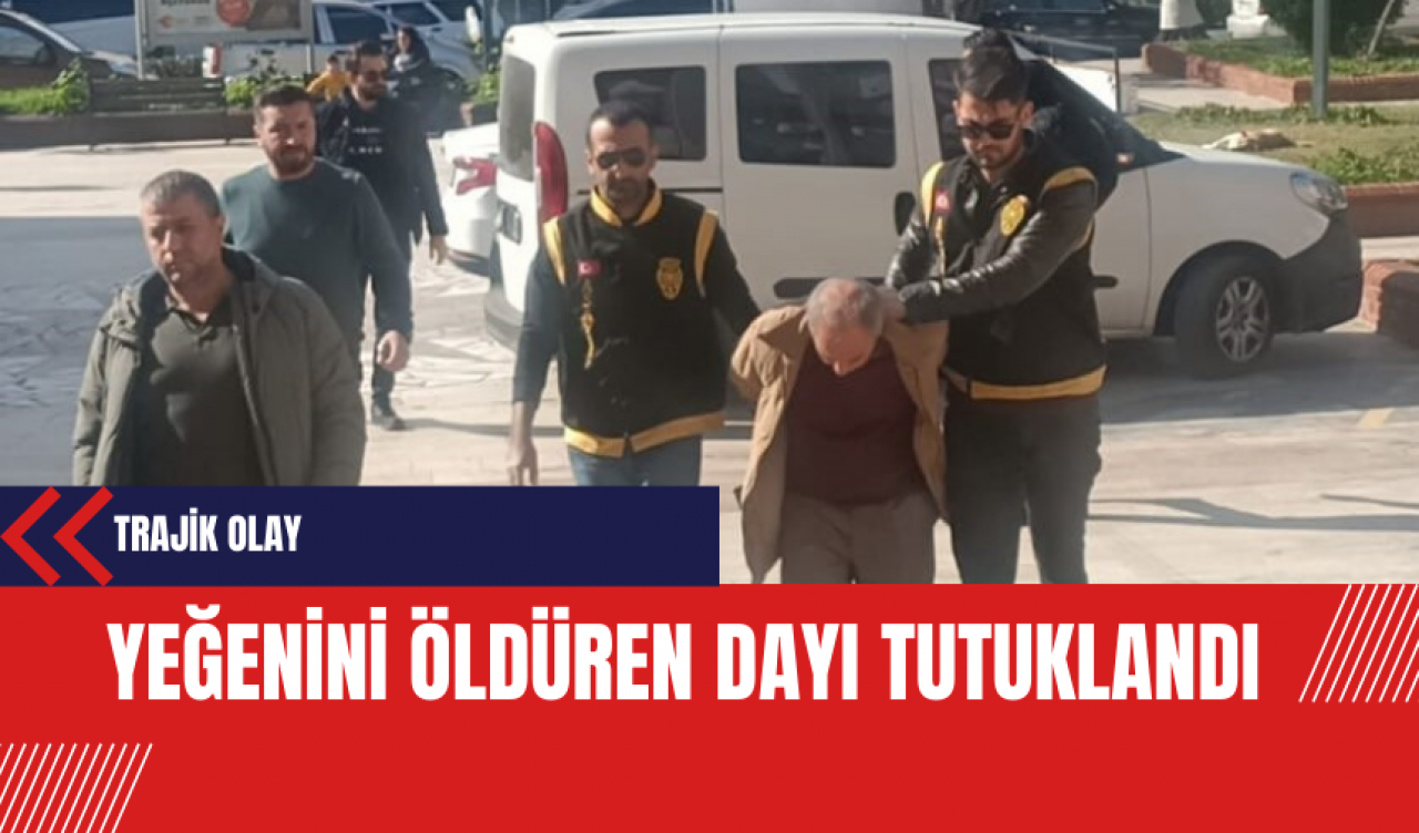 Trajik Olay: Yeğenini Öldüren Dayı Tutuklandı