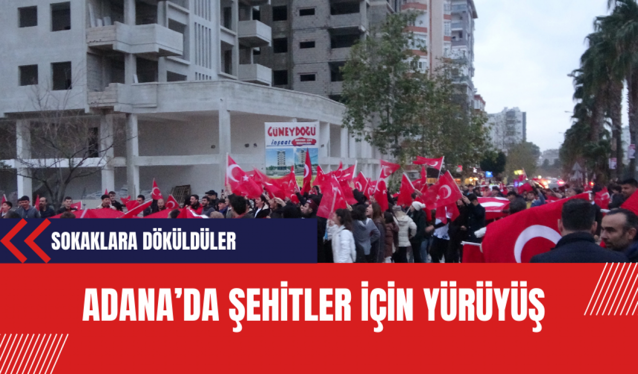 Adana'da Binlerce Vatandaş Şehitler İçin Türk Bayraklarıyla Yürüdü