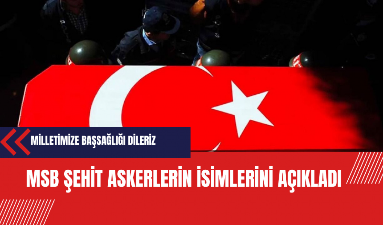 MSB şehit askerlerin isimlerini açıkladı