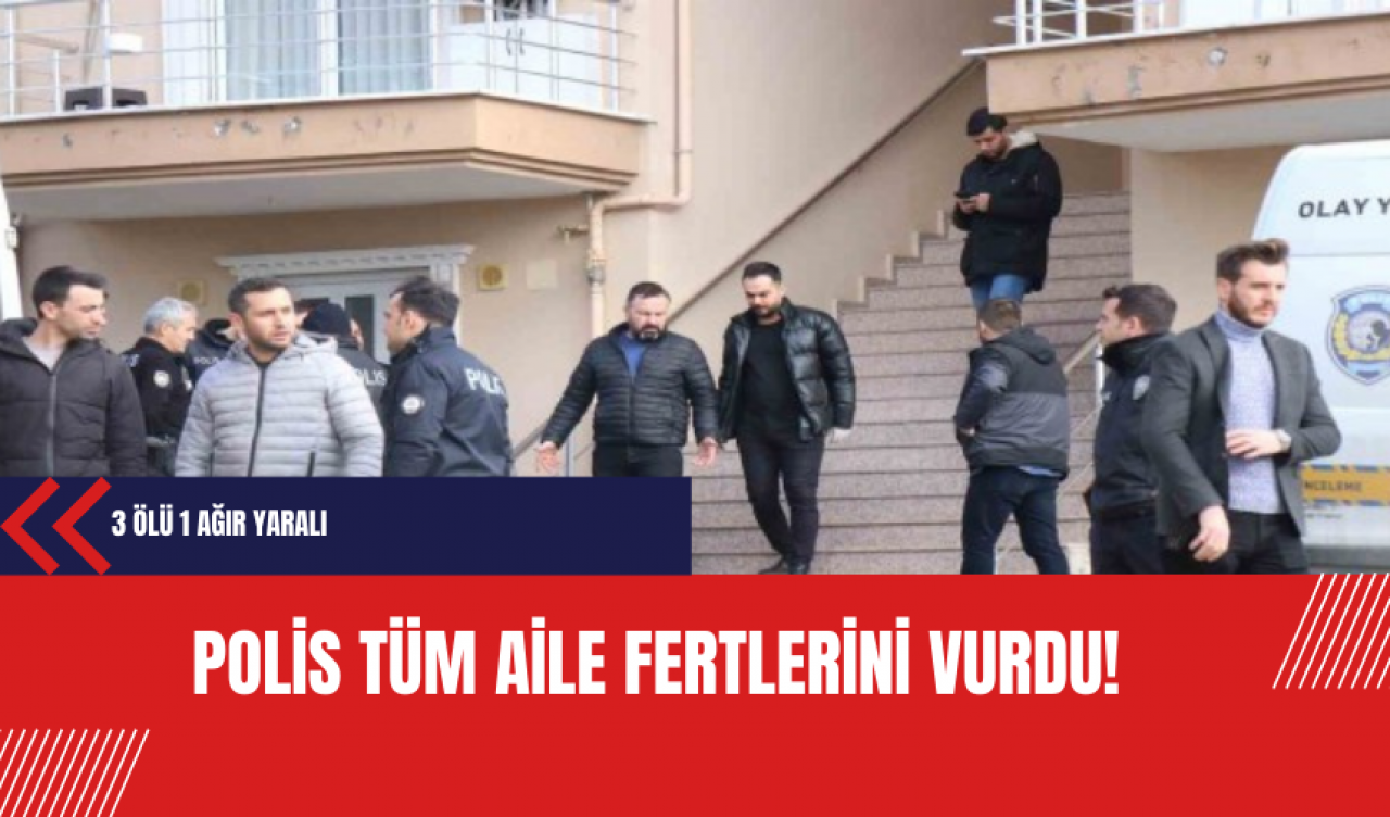 Polis tüm aile fertlerini vurdu!