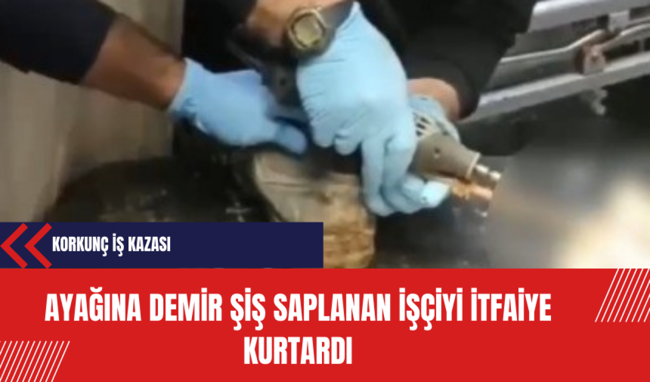 Ayağına Demir Şiş Saplanan İşçiyi İtfaiye Kurtardı